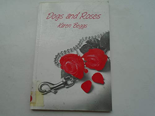 Dogs and Roses (9781871174120) by Beggs, Karen; Baker, Caroline