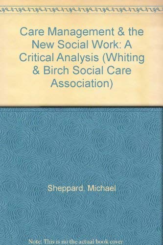 Stock image for Care Management and the New Social Work: A Critical Analysis (Whiting & Birch Social Care Association S.) for sale by WorldofBooks