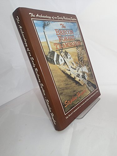 The Brecon Forest Tramroads: The Archaeology of an Early Railway System (The Royal Commission on the Ancient and Historical Monuments of Wales) (9781871184051) by Hughes, Stephen