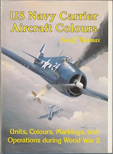 Imagen de archivo de US Navy Carrier Aircraft Colours - Units Colours Markings and Operations During World War 2 a la venta por Dorothy Meyer - Bookseller