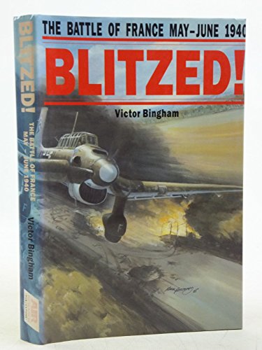Stock image for Blitzed the Battle of France May - June 1940 (Signed) for sale by WORLD WAR BOOKS