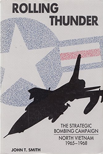 Stock image for Rolling Thunder: The Strategic Bombing Campaign, North Vietnam 1965-1968 for sale by Half Price Books Inc.