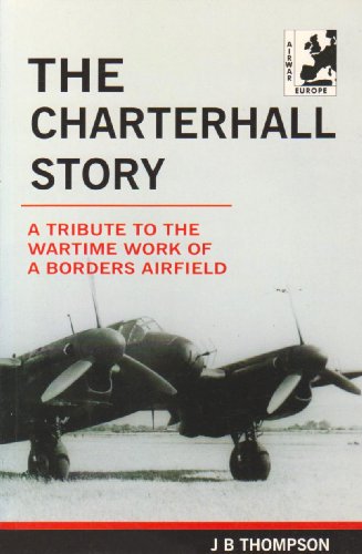 The Charterhall Story: A Tribute to the Wartime Work of a Borders Airfield (9781871187281) by Thompson, J.B.