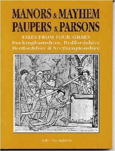 Beispielbild fr Manors and Mayhem, Paupers and Parsons: Tales from Four Shires - Bedfordshire, Buckinghamshire, Hertfordshire and Northamptonshire zum Verkauf von WorldofBooks