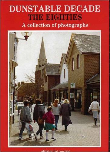 Beispielbild fr Dunstable Decade: The Eighties, a Collection of Photographs zum Verkauf von WorldofBooks
