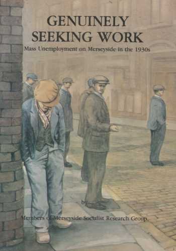 Stock image for GENUINELY SEEKING WORK MASS UNEMPLOYMENT ON MERSEYSIDE IN THE 1930s. for sale by Neil Carver Books