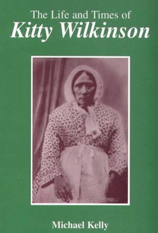 The Life and Times of Kitty Wilkinson (9781871201086) by Michael Kelly