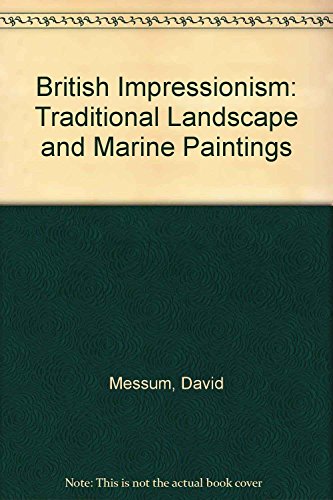 British Impressionism: Traditional Landscape and Marine Paintings (9781871208641) by David Messum