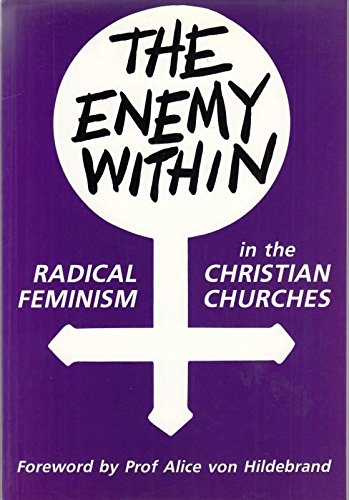 Stock image for The Enemy within: Radical Feminism in the Christian Churches for sale by WorldofBooks