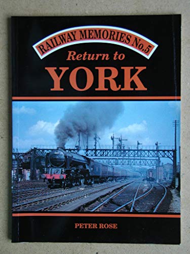 Return to York (Railway Memories, No. 5) (9781871233049) by Peter Rose