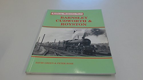 Barnsley, Cudworth & Royston (Railway Memories No.8) (9781871233070) by David Green; Peter J. Rose