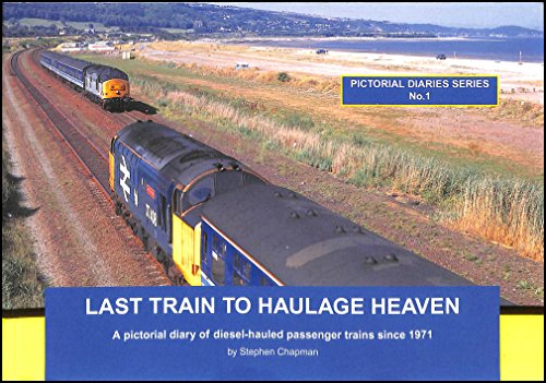 Beispielbild fr Last Train to Haulage Heaven: A Pictorial Diary of Diesel-hauled Passenger Trains Since 1971 (Pictorial Diaries) zum Verkauf von WorldofBooks