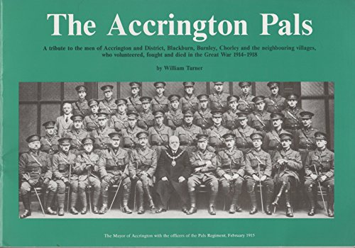Beispielbild fr Accrington Pals: Tribute to the Men of Accrington and District.Who Volunteered, Fought and Died in the Great War, 1914-1918 zum Verkauf von WorldofBooks