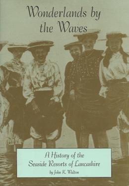 Wonderlands by the Waves: History of the Seaside Resorts of Lancashire