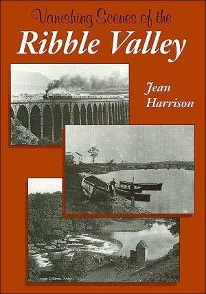 Stock image for Vanishing Scenes of the Ribble Valley for sale by WorldofBooks