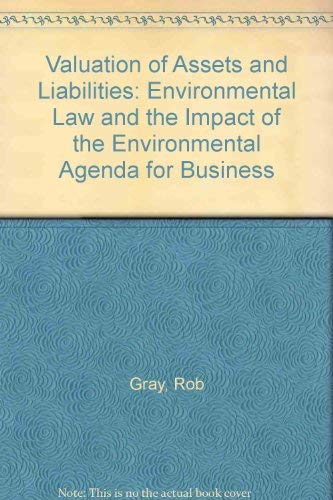 Valuation of Assets and Liabilities: Environmental Law and the Impact of the Environmental Agenda for Business (9781871250602) by Rob Gray