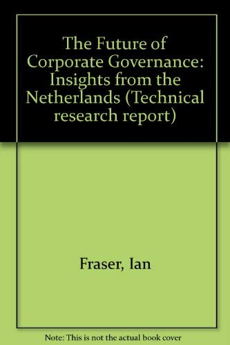 The Future of Corporate Governance: Insights from the Netherlands (Technical Research Report) (9781871250763) by Ian Fraser