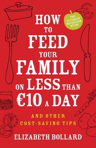 Imagen de archivo de How to Feed Your Family on Less than 10 Euro a Day and other Cost-saving Tips a la venta por WorldofBooks