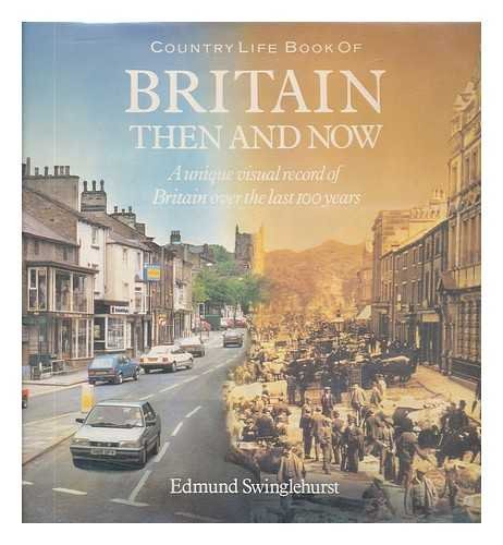 Beispielbild fr Country Life Book of Britain Then and Now: A Unique Visual Record of Britain Over the Last 100 Years Swinglehurst, Edmund zum Verkauf von Aragon Books Canada