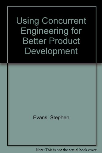 Using Concurrent Engineering for Better Product Development (9781871315752) by Evans, Stephen; Etc.