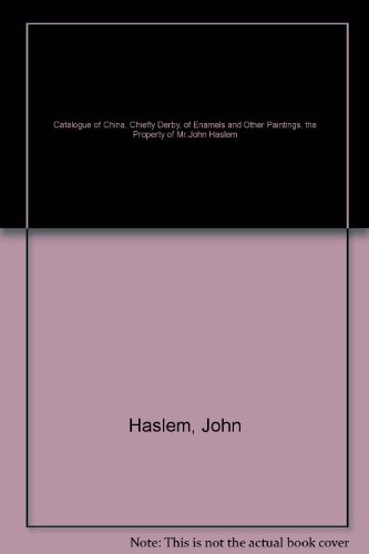 9781871319002: Catalogue of China, Chiefly Derby, of Enamels and Other Paintings, the Property of Mr.John Haslem