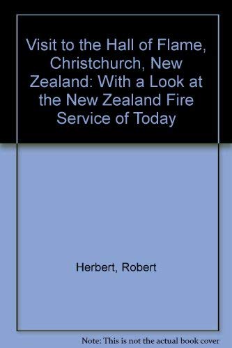 Visit to the Hall of Flame, Christchurch, New Zealand: With a Look at the New Zealand Fire Service of Today (9781871335064) by Robert Herbert; Nigel Hope