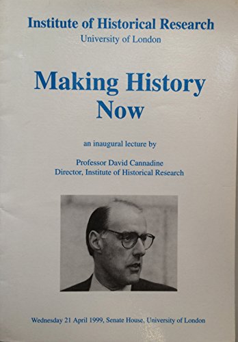 Imagen de archivo de Making History Now, an Inaugural Lecture. (Institute of Historical Research) a la venta por Wonder Book