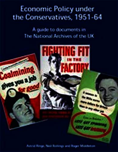 Economic Policy Under the Conservatives, 1951-64: A Guide to Documents in the National Archives (Institute of Historical Research) (9781871348934) by Ringe, Astrid; Rollings, Neil; Middleton, Roger