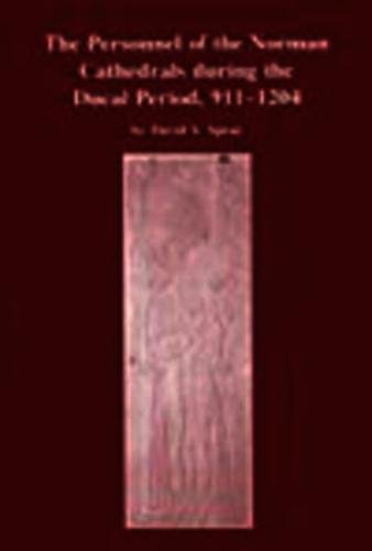 The Personnel of the Norman Cathedrals, 911-1204 (Institute of Historical Research) (9781871348958) by Spear, David S.