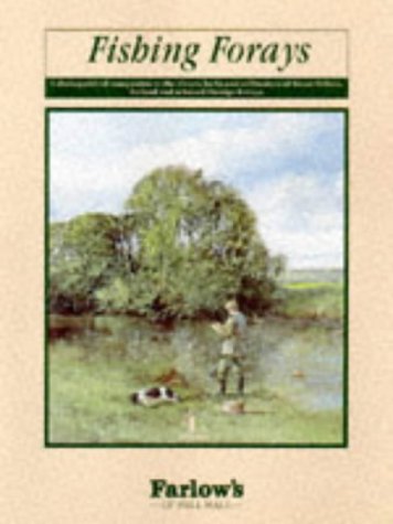 Fishing Forays: A Distinguished Companion to the Rivers, Lochs and Stillwaters of Great Britain, ...