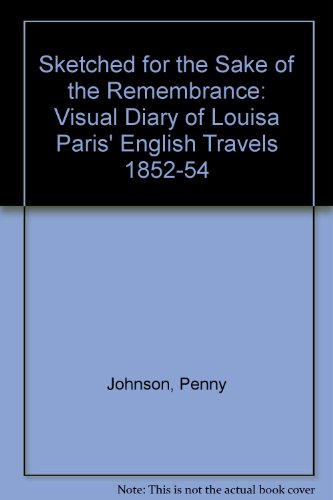 Stock image for Sketched for the Sake of the Remembrance: Visual Diary of Louisa Paris' English Travels 1852-54 for sale by WorldofBooks