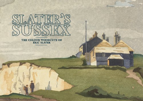 Beispielbild fr Slater's Sussex : The Colour Woodcuts of EDric Slater zum Verkauf von Marcus Campbell Art Books