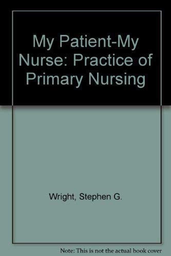 Stock image for My Patient, My Nurse: Practice of Primary Nursing for sale by MusicMagpie