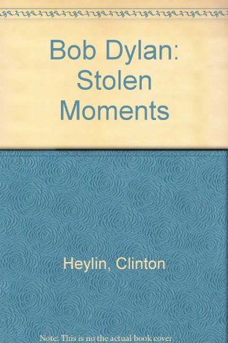 Bob Dylan: Stolen Moments (9781871407020) by Clinton Heylin