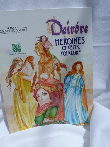 Stock image for Deirdre and Other Heroines of Celtic Folklore (Original graphic story book) for sale by WorldofBooks