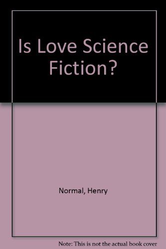Is Love Science Fiction? (9781871426755) by Henry Normal