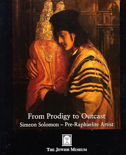 From Prodigy to Outcast: Simeon Solomon - Pre-Raphaelite Artist (9781871447118) by Jewish Museum