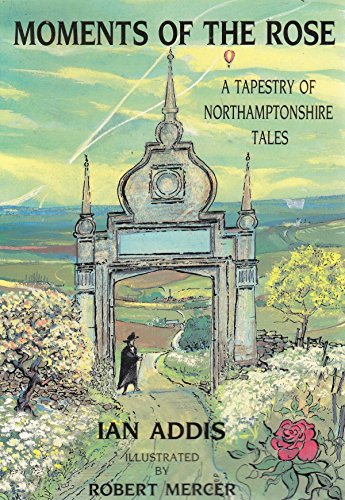 Imagen de archivo de Moments of the Rose: Tapestry of Northamptonshire Tales a la venta por Reuseabook