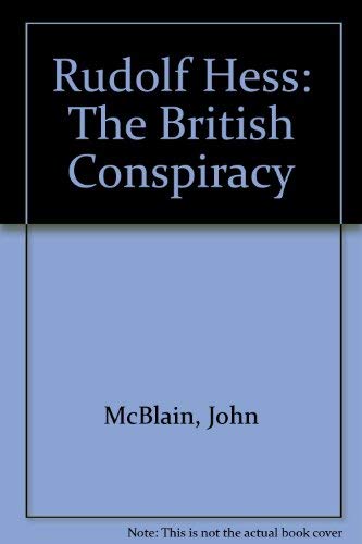 RUDOLF HESS, THE BRITISH CONSPIRACY.