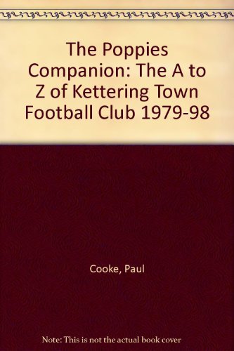 Beispielbild fr The Poppies Companion: The A to Z of Kettering Town Football Club 1979-98 zum Verkauf von WorldofBooks