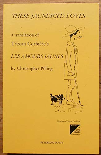 Stock image for These jaundiced loves: A translation of Tristan Corbiere's Les amours jaunes for sale by Wizard Books