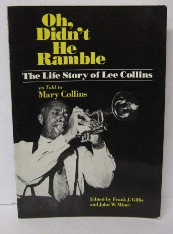 Stock image for Oh, Didn't He Ramble. The Life Story of Lee Collins as Told to Mary Collins. for sale by Travis & Emery Music Bookshop ABA