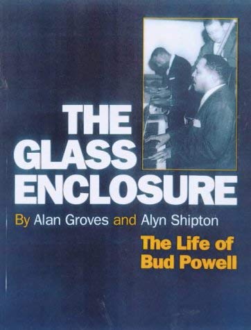 The Glass Enclosure. The Life of Bud Powell.