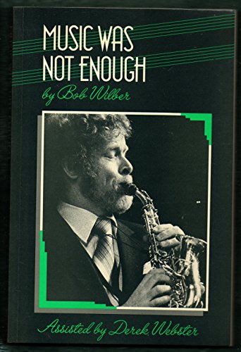 Music Was Not Enough (Bayou Jazz Lives) (9781871478358) by Wilber, Bob; Webster, Derek