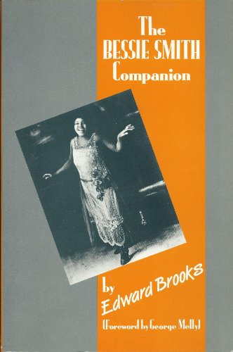 The Bessie Smith Companion: A Critical and Detailed Appreciation of the Recordings - Brooks, Edward