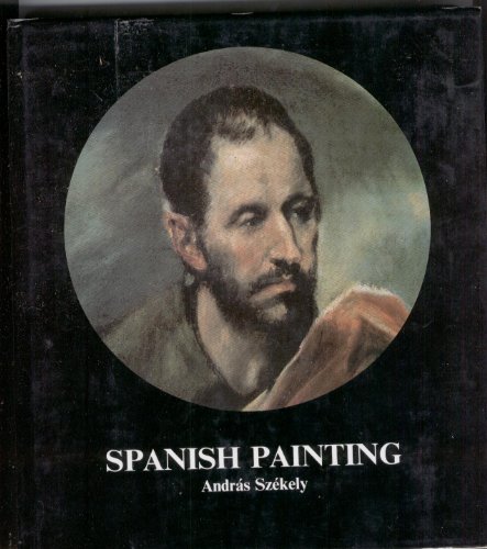 Beispielbild fr Spanish painting / Andrs Szkely. [Transl. from the Hungarian by Lilyy Halpy] zum Verkauf von Versandantiquariat Buchegger