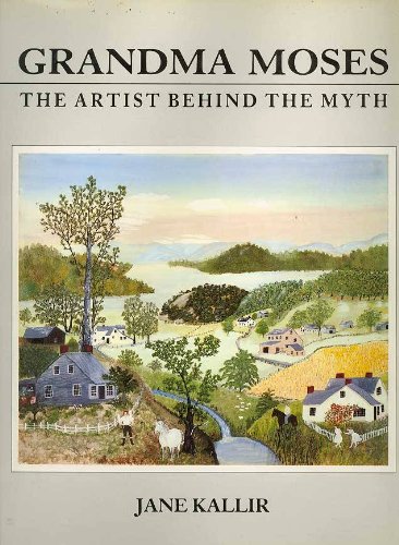 Imagen de archivo de Grandma Moses, The Artist Behind the Myth a la venta por Angus Books