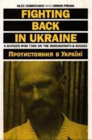 Fighting Back in the Ukraine: A Worker Who Took on the Bureaucrats and Bosses (9781871518177) by Oleg Dubrovskii