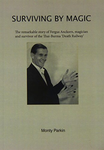 Beispielbild fr Surviving by Magic: The Remarkable Story of Fergus Anckorn, Magician and Survivor of the Thai-Burma Death Railway: 1 zum Verkauf von WorldofBooks
