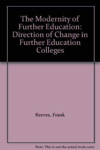 Stock image for Modernity Of Further Education: Direction Of Change In Further Education Colleges for sale by Revaluation Books